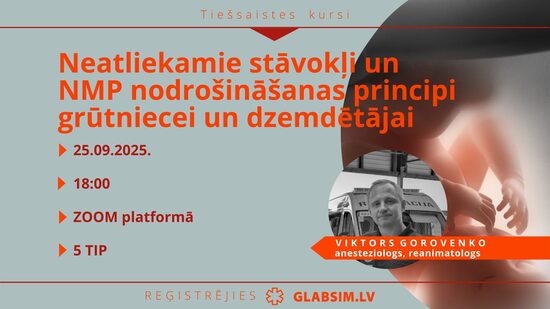 Tiešsaistes kursi "Neatliekamie stāvokļi un neatliekamās medicīniskās palīdzības nodrošināšanas principi grūtniecei un dzemdētājai", 25.09.2025.